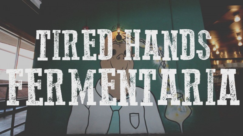 TIRED HANDS BREWING FERMENTARIA BLOG